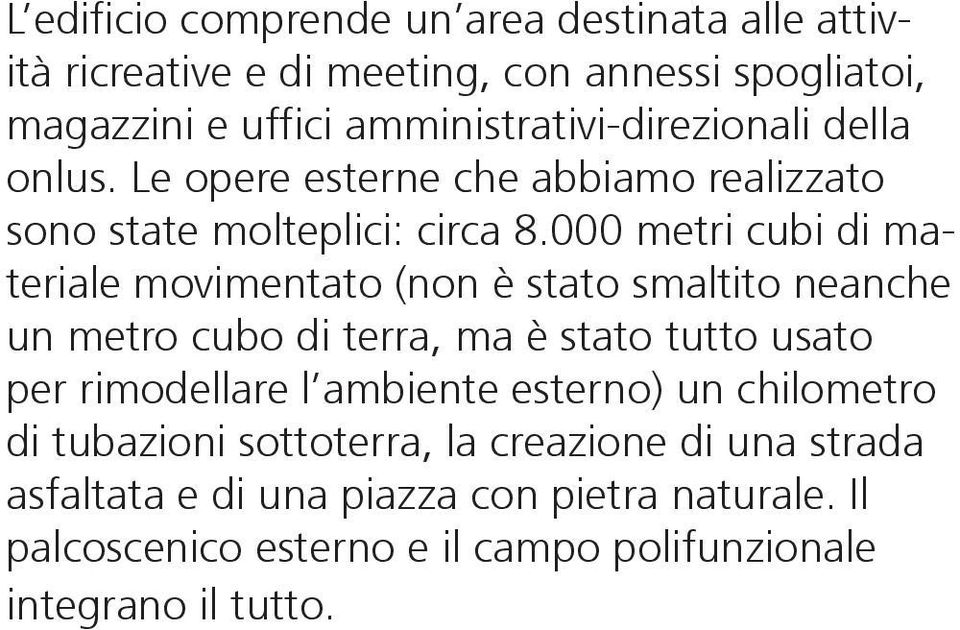 000 metri cubi di materiale movimentato (non è stato smaltito neanche un metro cubo di terra, ma è stato tutto usato per rimodellare l