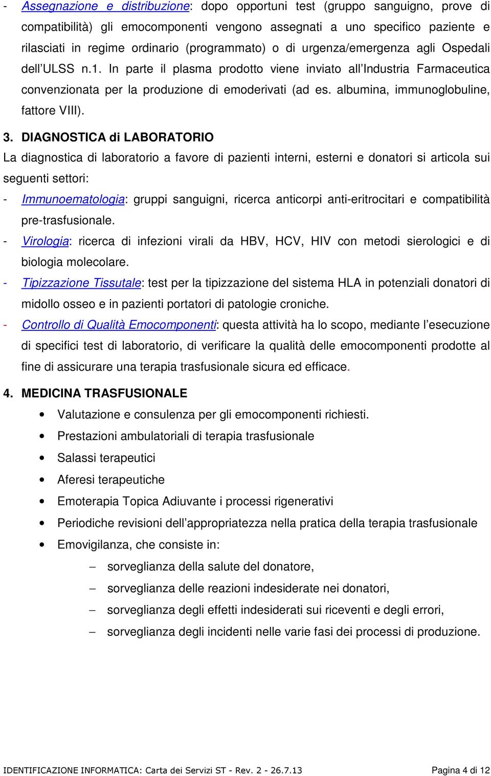 albumina, immunoglobuline, fattore VIII). 3.