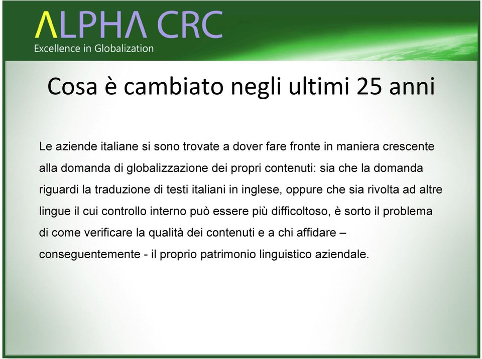 inglese, oppure che sia rivolta ad altre lingue il cui controllo interno può essere più difficoltoso, è sorto il