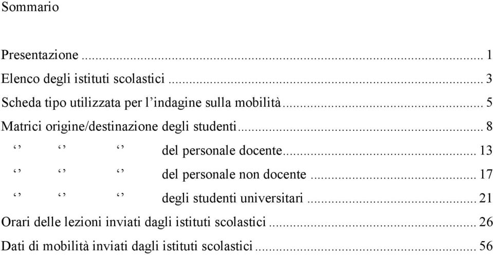 .. 5 Matrici origine/destinazione degli studenti... 8 del personale... 3 del personale non.