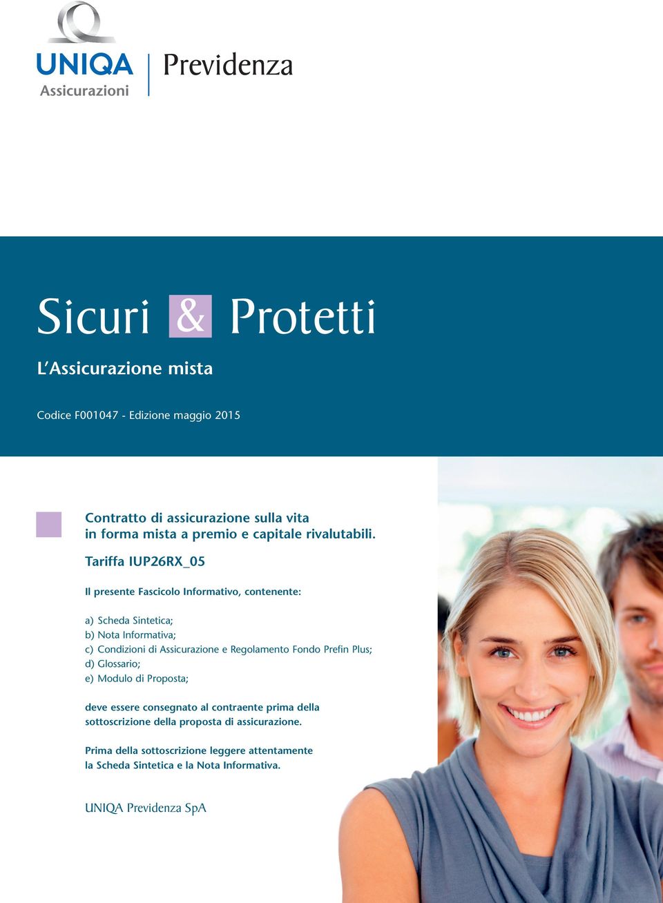 Tariffa IUP26RX_05 Il presente Fascicolo Informativo, contenente: a) Scheda Sintetica; b) Nota Informativa; c) Condizioni di Assicurazione e