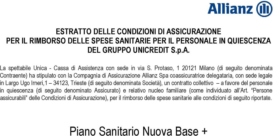 34123, Trieste (di seguito denominata Società), un contratto collettivo a favore del personale in quiescenza (di seguito denominato Assicurato) e relativo nucleo familiare (come