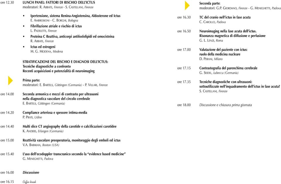 PADELETTI, Firenze Proteina C Reattiva, anticorpi antifosfolipidi ed omocisteina R. ABBATE, Firenze Ictus ed estrogeni M. G.