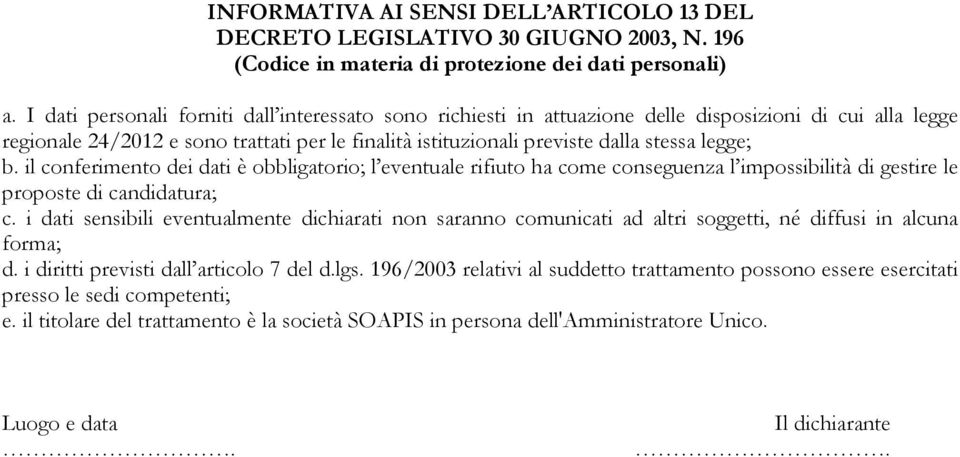 legge; b. il conferimento dei dati è obbligatorio; l eventuale rifiuto ha come conseguenza l impossibilità di gestire le proposte di candidatura; c.