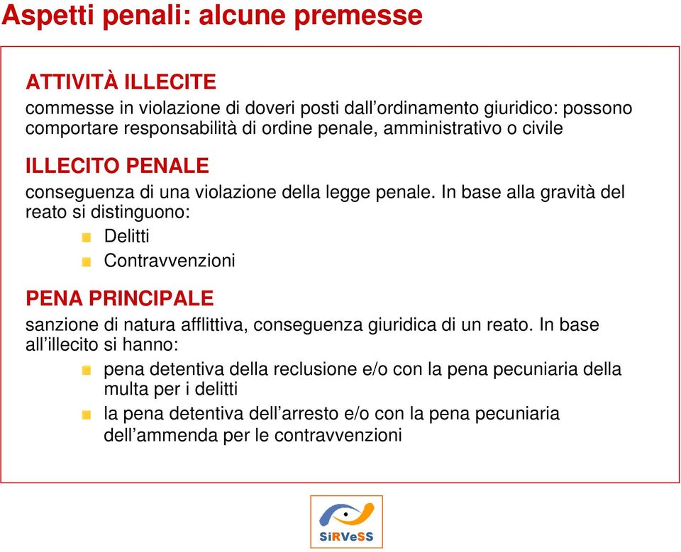 In base alla gravità del reato si distinguono: Delitti Contravvenzioni PENA PRINCIPALE sanzione di natura afflittiva, conseguenza giuridica di un reato.