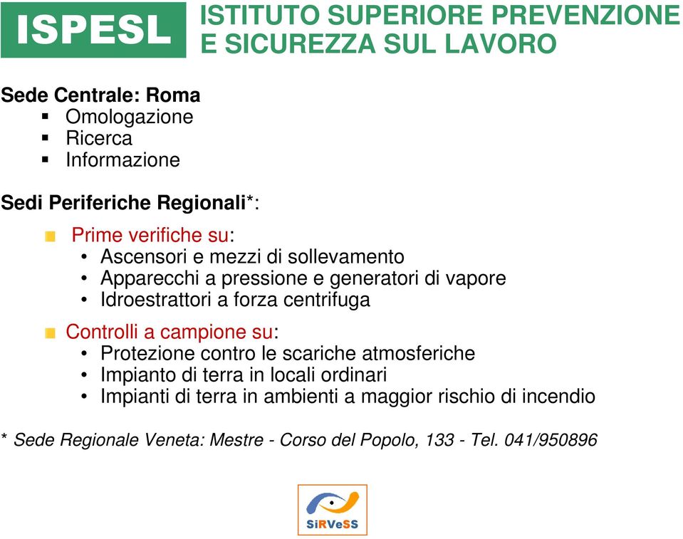 Idroestrattori a forza centrifuga Controlli a campione su: Protezione contro le scariche atmosferiche Impianto di terra in