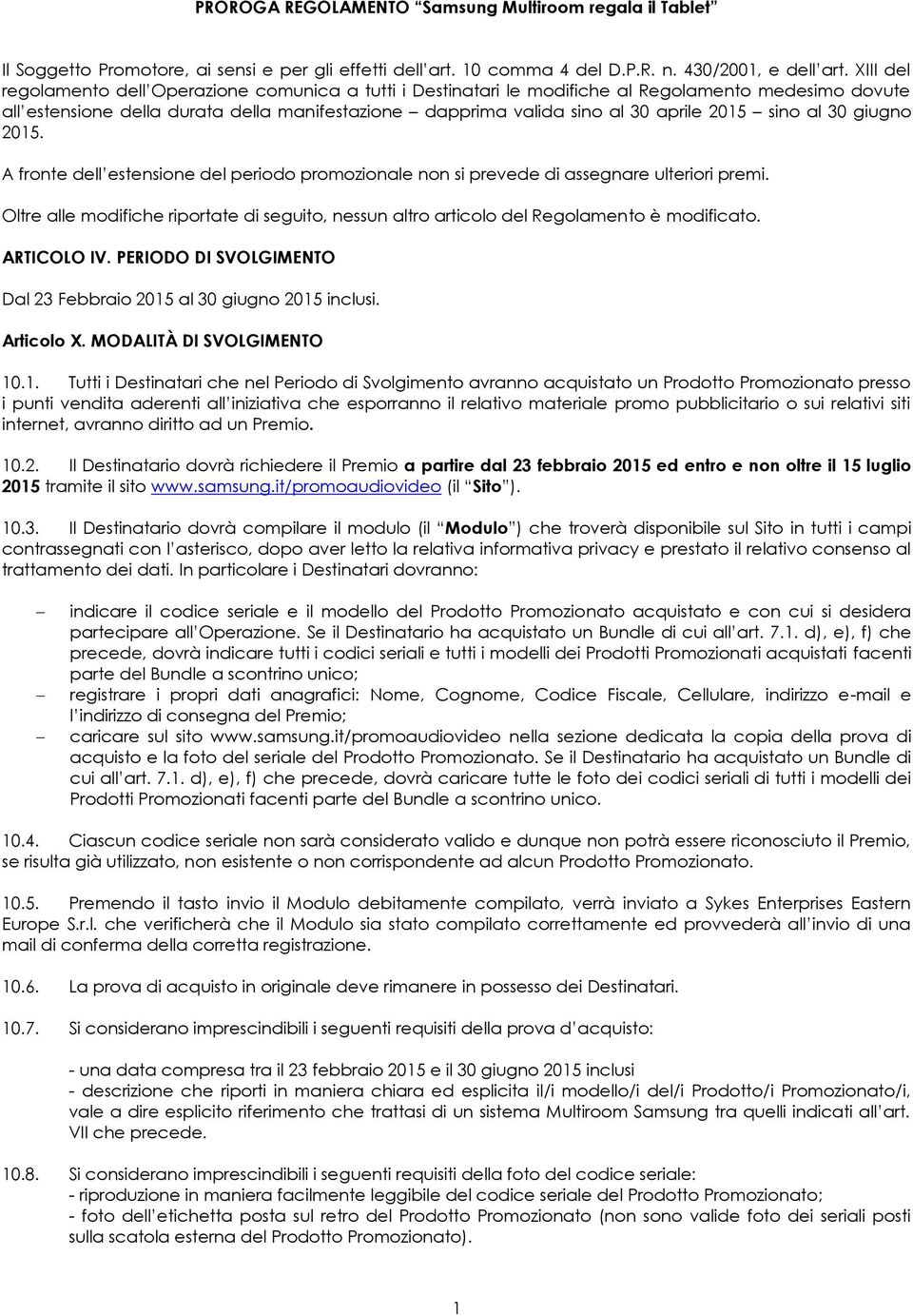 sino al 30 giugno 2015. A fronte dell estensione del periodo promozionale non si prevede di assegnare ulteriori premi.