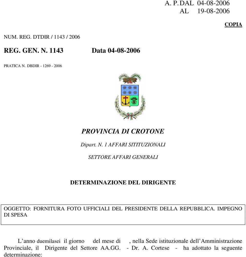 1 AFFARI SITITUZIONALI SETTORE AFFARI GENERALI DETERMINAZIONE DEL DIRIGENTE OGGETTO: FORNITURA FOTO UFFICIALI DEL PRESIDENTE