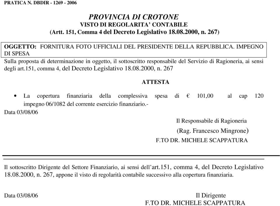 IMPEGNO Sulla proposta di determinazione in oggetto, il sottoscritto responsabile del Servizio di Ragioneria, ai sensi degli art.151, comma 4, del Decreto Legislativo 18.08.2000, n.