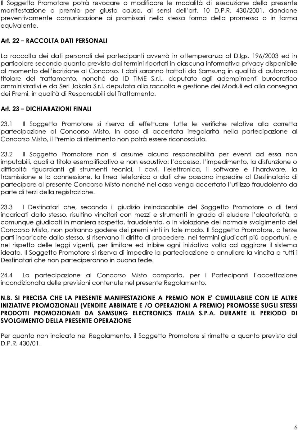 22 RACCOLTA DATI PERSONALI La raccolta dei dati personali dei partecipanti avverrà in ottemperanza al D.lgs.