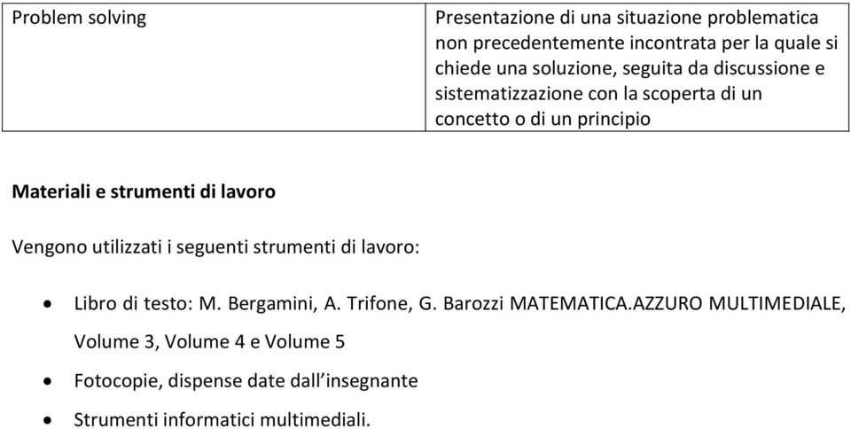 strumenti di lavoro Vengono utilizzati i seguenti strumenti di lavoro: Libro di testo: M. Bergamini, A. Trifone, G.