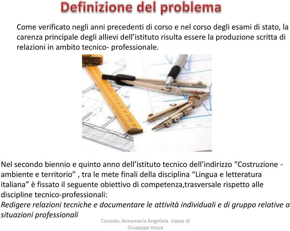 Nel secondo biennio e quinto anno dell istituto tecnico dell indirizzo Costruzione - ambiente e territorio, tra le mete finali della disciplina Lingua