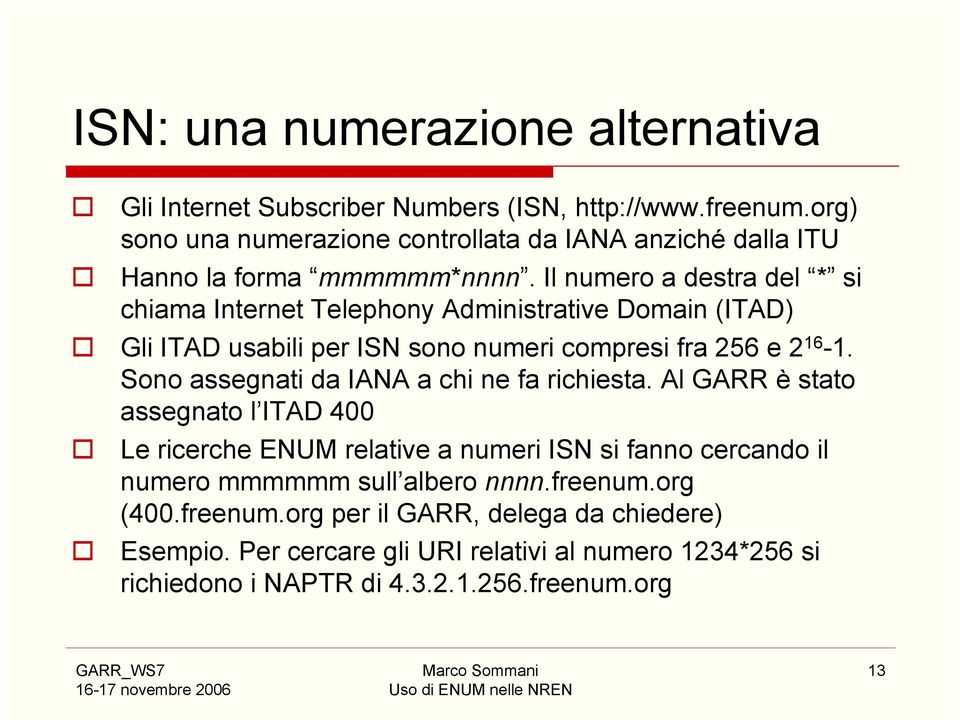Il numero a destra del * si chiama Internet Telephony Administrative Domain (ITAD) Gli ITAD usabili per ISN sono numeri compresi fra 256 e 2 16-1.