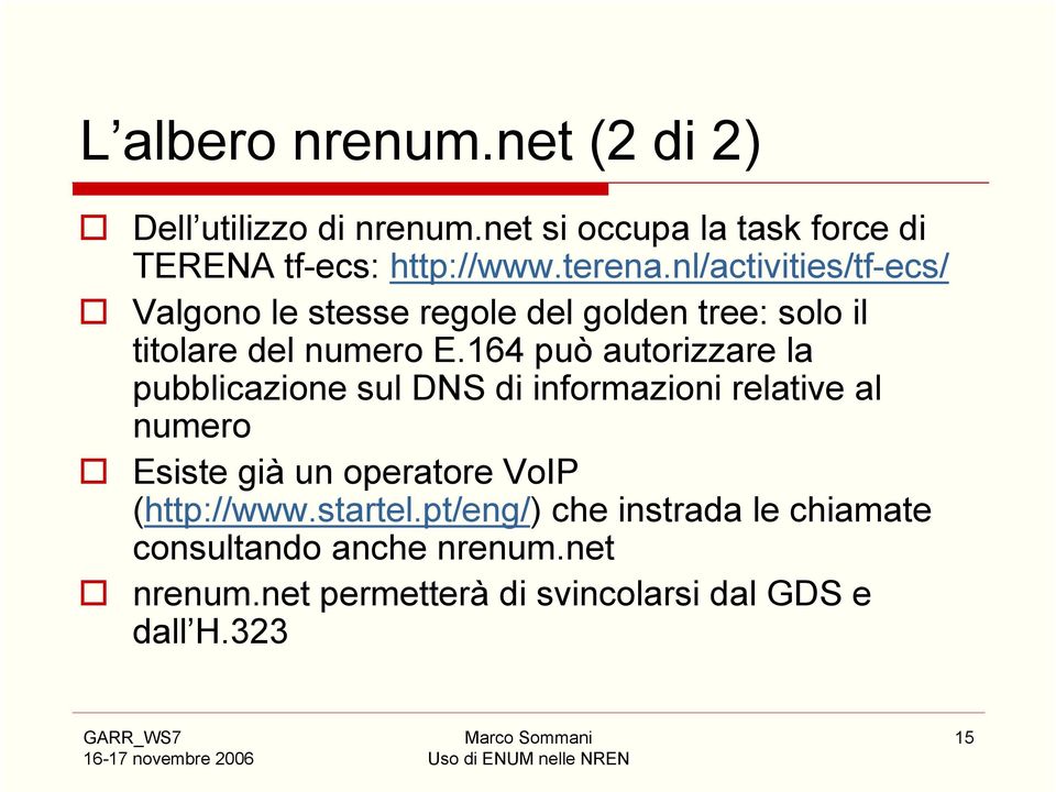 164 può autorizzare la pubblicazione sul DNS di informazioni relative al numero Esiste già un operatore VoIP