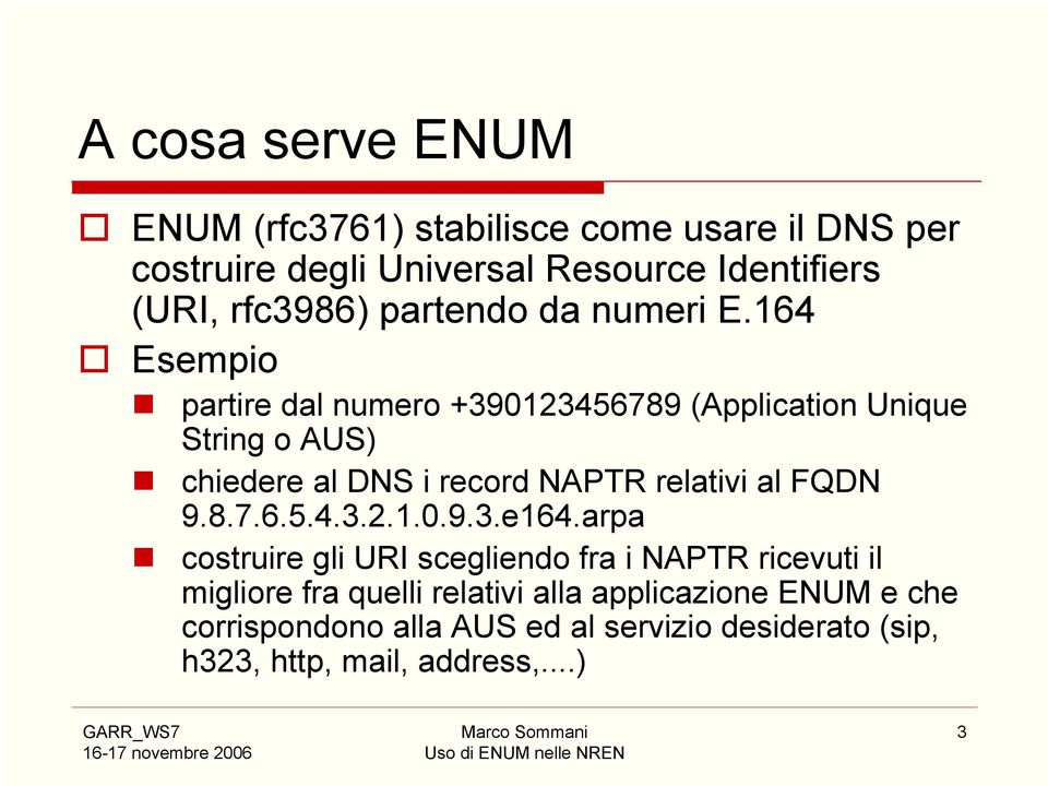 164 Esempio partire dal numero +390123456789 (Application Unique String o AUS) chiedere al DNS i record NAPTR relativi al FQDN