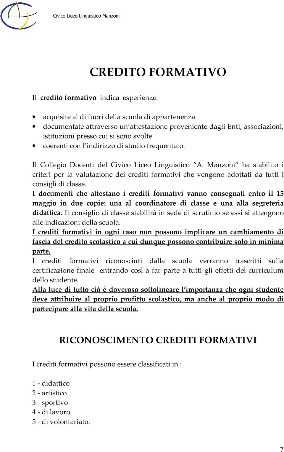Manzoni ha stabilito i criteri per la valutazione dei crediti formativi che vengono adottati da tutti i consigli di classe.