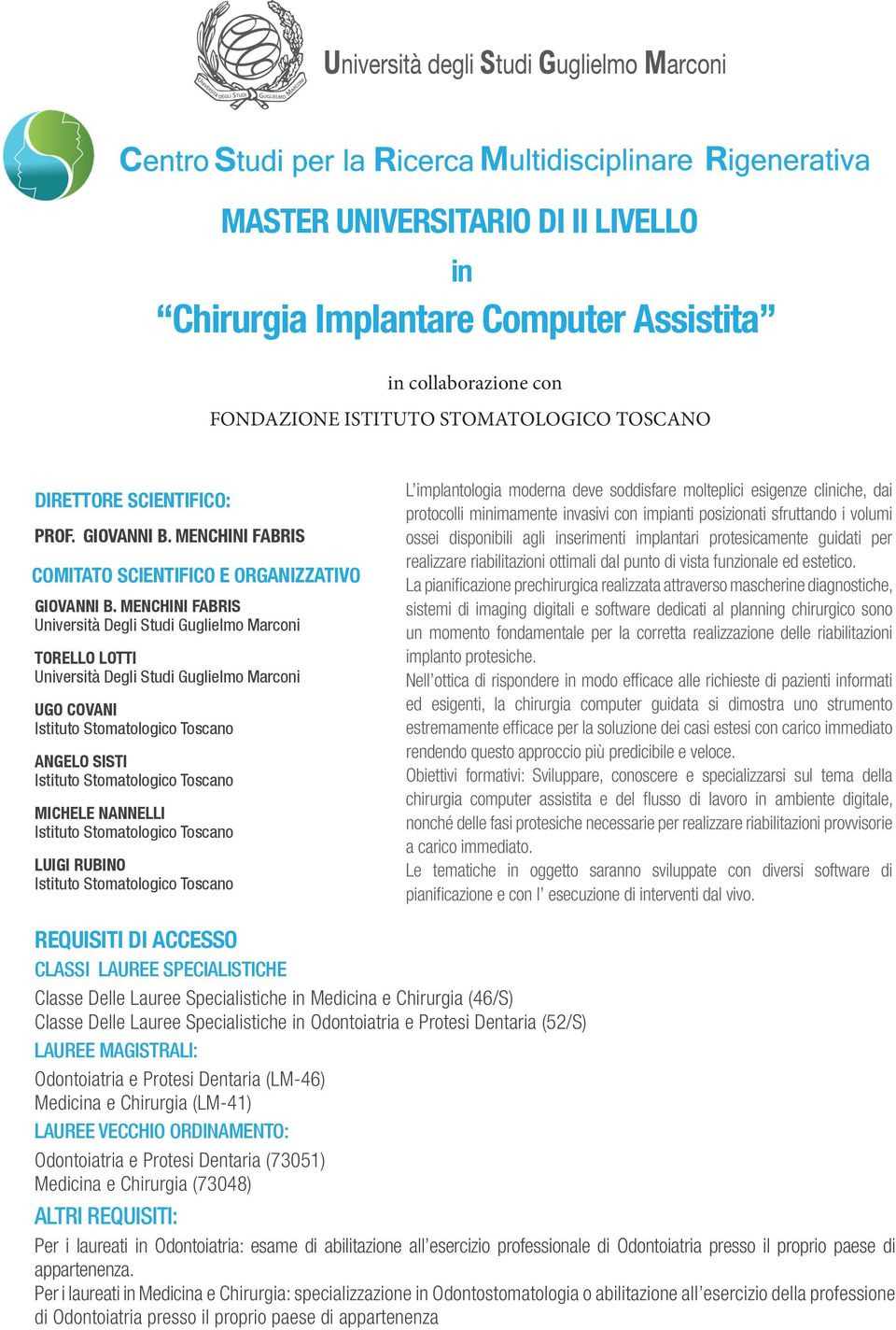 MENCHINI FABRIS Università Degli Studi Guglielmo Marconi TORELLO LOTTI Università Degli Studi Guglielmo Marconi UGO COVANI ANGELO SISTI MICHELE NANNELLI LUIGI RUBINO L implantologia moderna deve