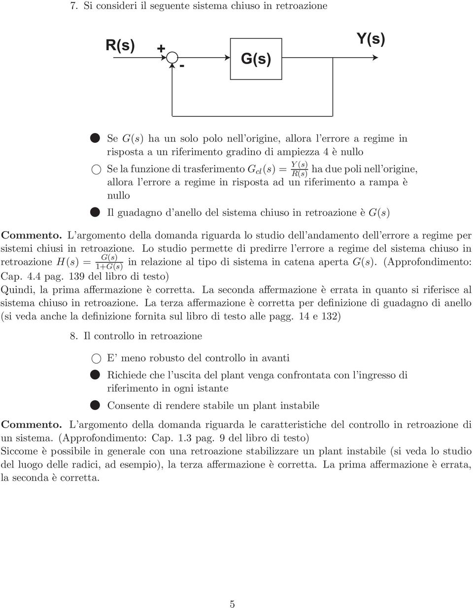 L argomento della domanda riguarda lo studio dell andamento dell errore a regime per sistemi chiusi in retroazione.