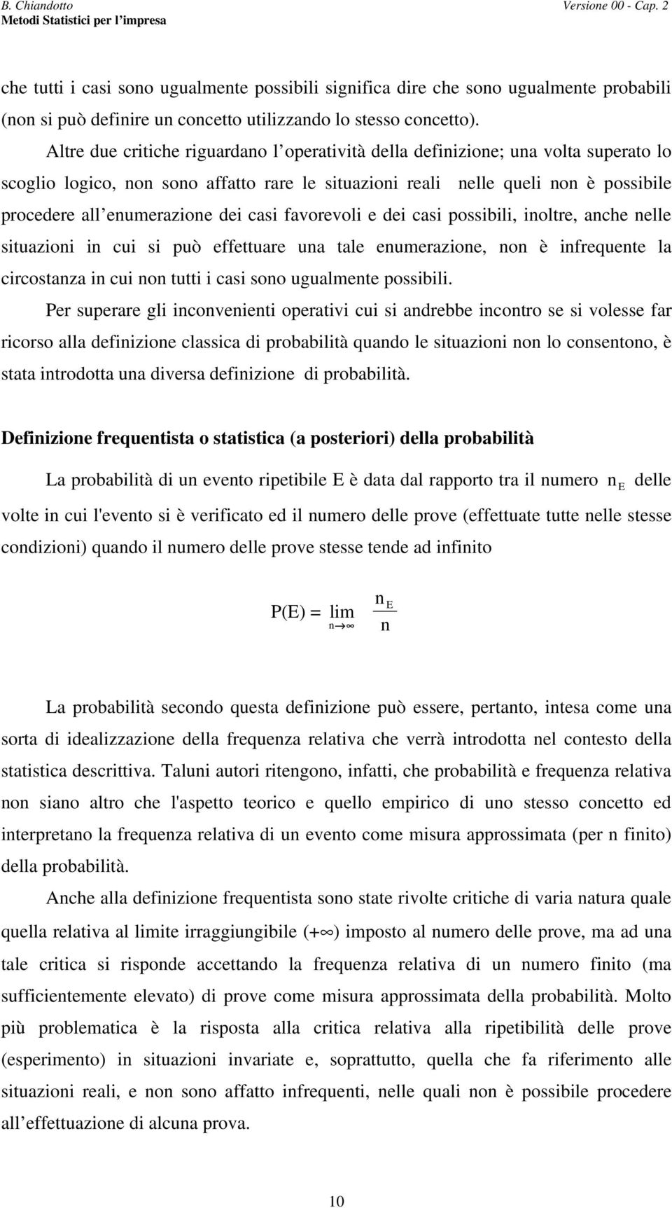 favorevoli e dei casi possibili, ioltre, ache elle situazioi i cui si può effettuare ua tale eumerazioe, o è ifrequete la circostaza i cui o tutti i casi soo ugualmete possibili.