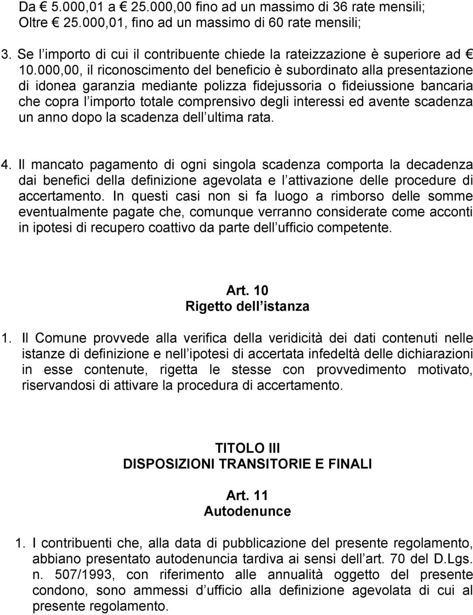 interessi ed avente scadenza un anno dopo la scadenza dell ultima rata. 4.