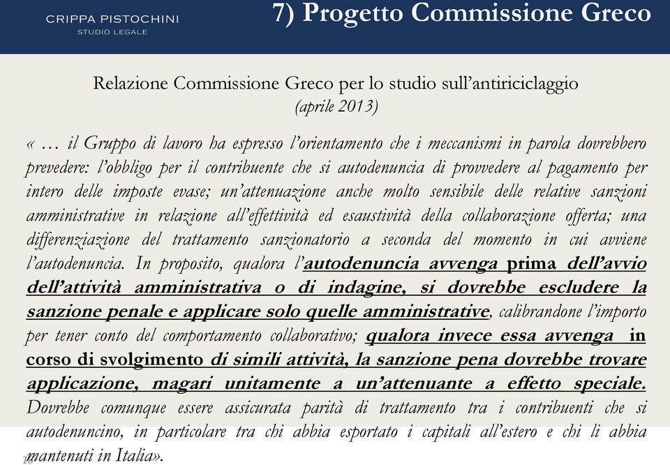 relazione all effettività ed esaustività della collaborazione offerta; una differenziazione del trattamento sanzionatorio a seconda del momento in cui avviene l autodenuncia.