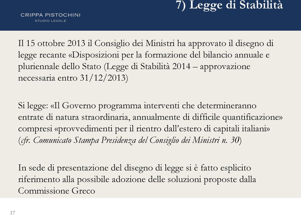 straordinaria, annualmente di difficile quantificazione» compresi «provvedimenti per il rientro dall estero di capitali italiani» (cfr.