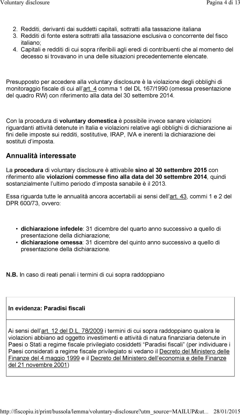 Presupposto per accedere alla voluntary disclosure è la violazione degli obblighi di monitoraggio fiscale di cui all art.