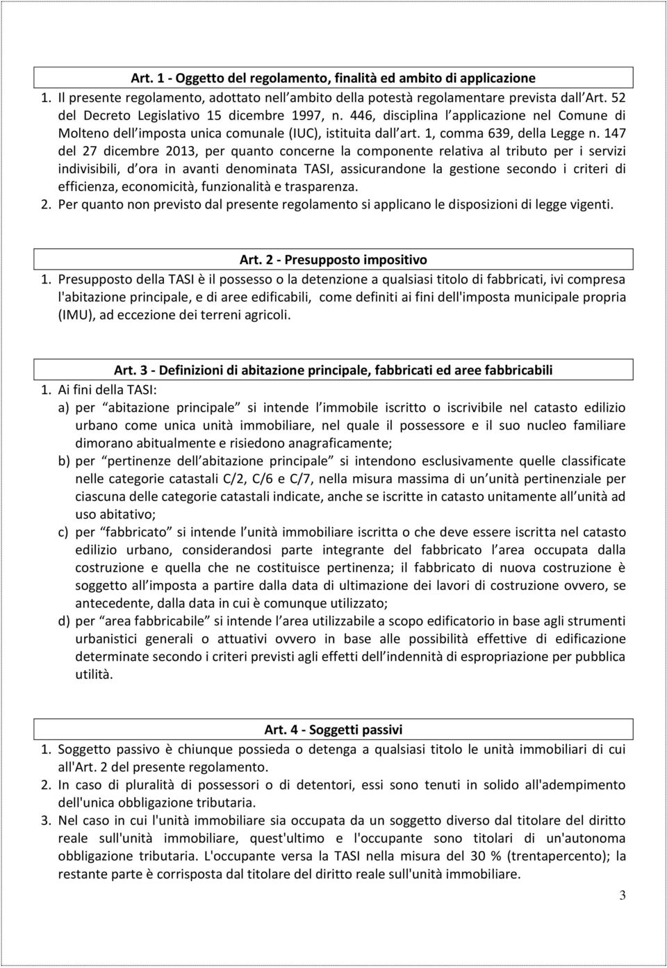 147 del 27 dicembre 2013, per quanto concerne la componente relativa al tributo per i servizi indivisibili, d ora in avanti denominata TASI, assicurandone la gestione secondo i criteri di efficienza,