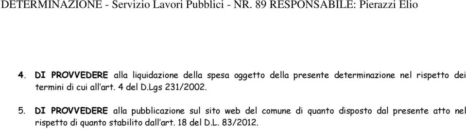 dei termini di cui all art. 4 del D.Lgs 231/2002. 5.