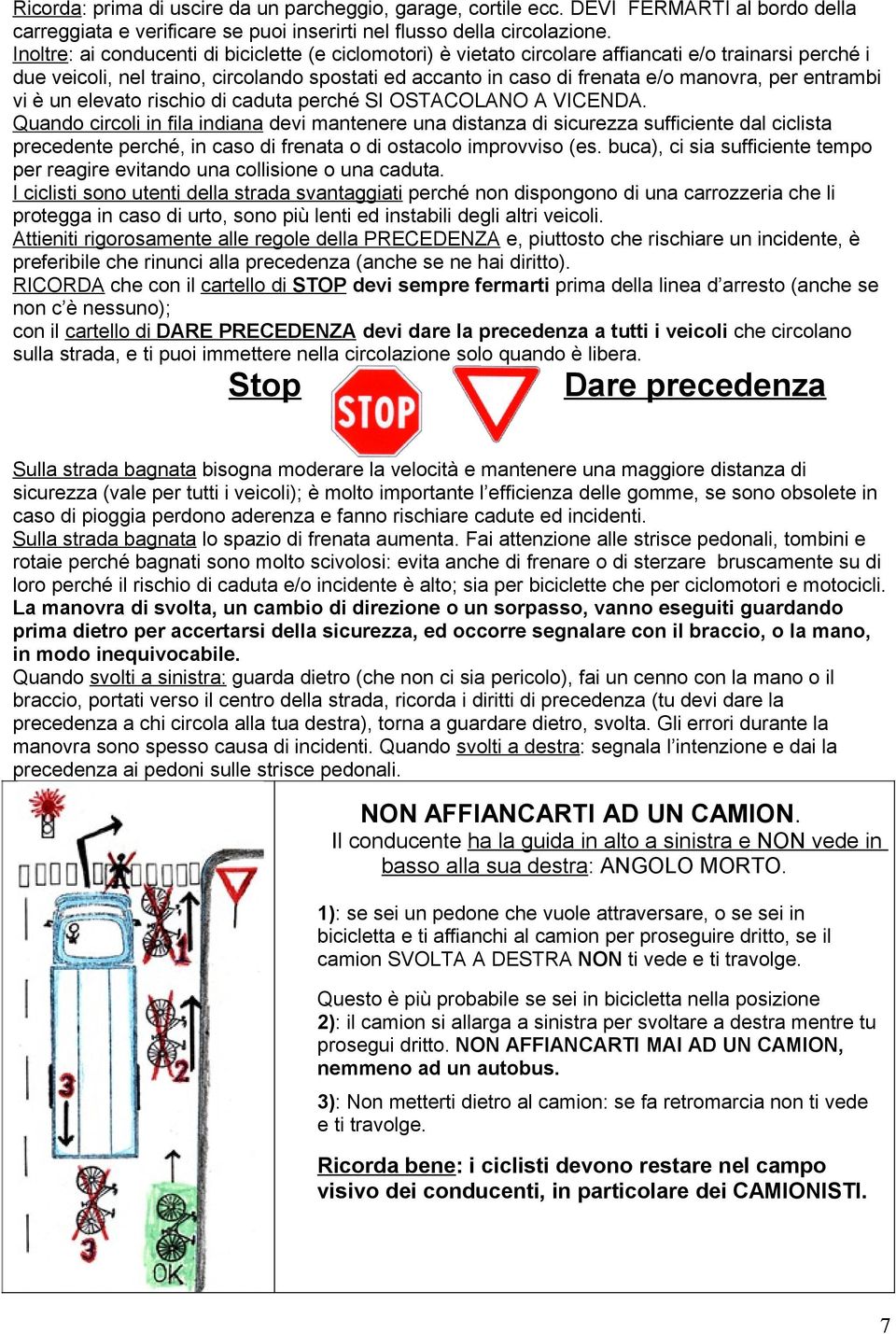 entrambi vi è un elevato rischio di caduta perché SI OSTACOLANO A VICENDA.