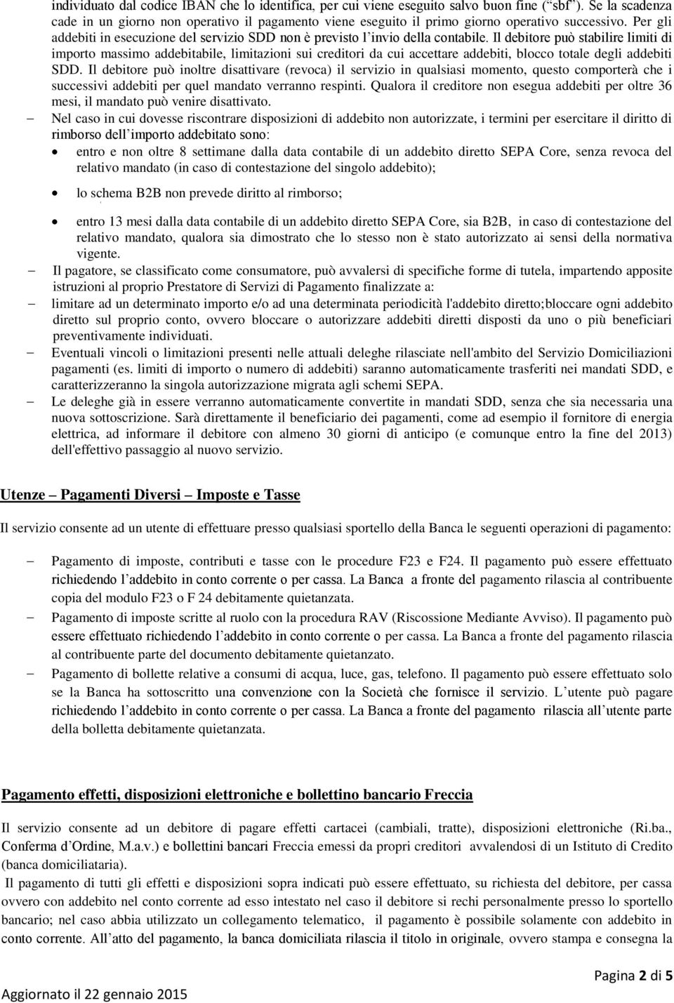 Il debitore può stabilire limiti di importo massimo addebitabile, limitazioni sui creditori da cui accettare addebiti, blocco totale degli addebiti SDD.