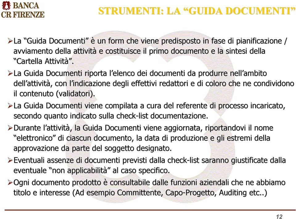 La Guida Documenti riporta l elenco dei documenti da produrre nell ambito dell attività, con l indicazione degli effettivi redattori e di coloro che ne condividono il contenuto (validatori(