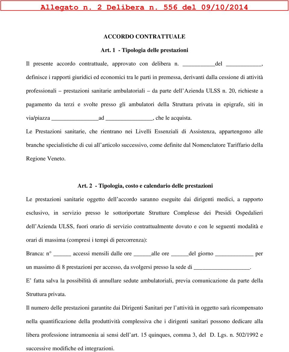 20, richieste a pagamento da terzi e svolte presso gli ambulatori della Struttura privata in epigrafe, siti in via/piazza ad, che le acquista.