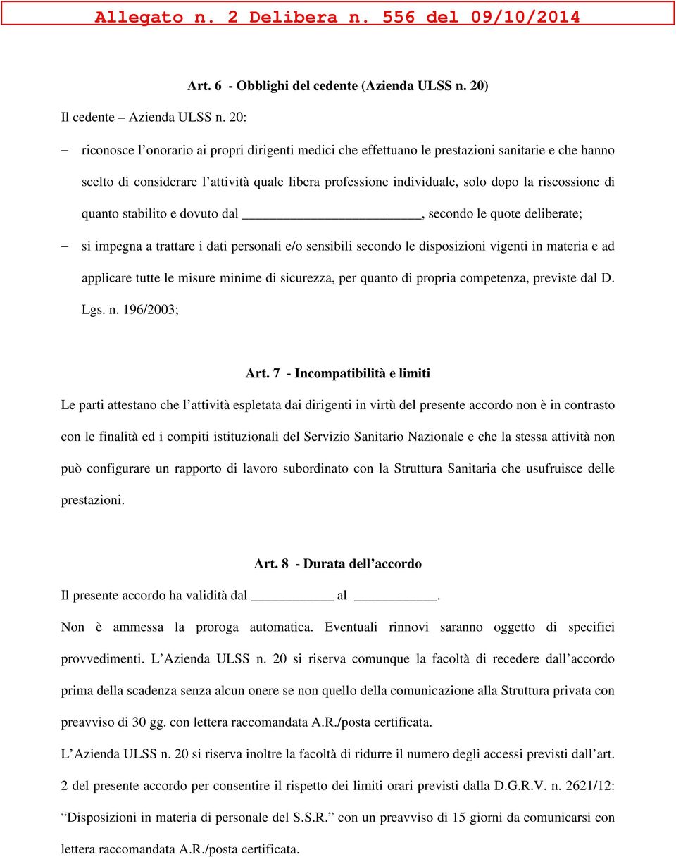 di quanto stabilito e dovuto dal, secondo le quote deliberate; si impegna a trattare i dati personali e/o sensibili secondo le disposizioni vigenti in materia e ad applicare tutte le misure minime di