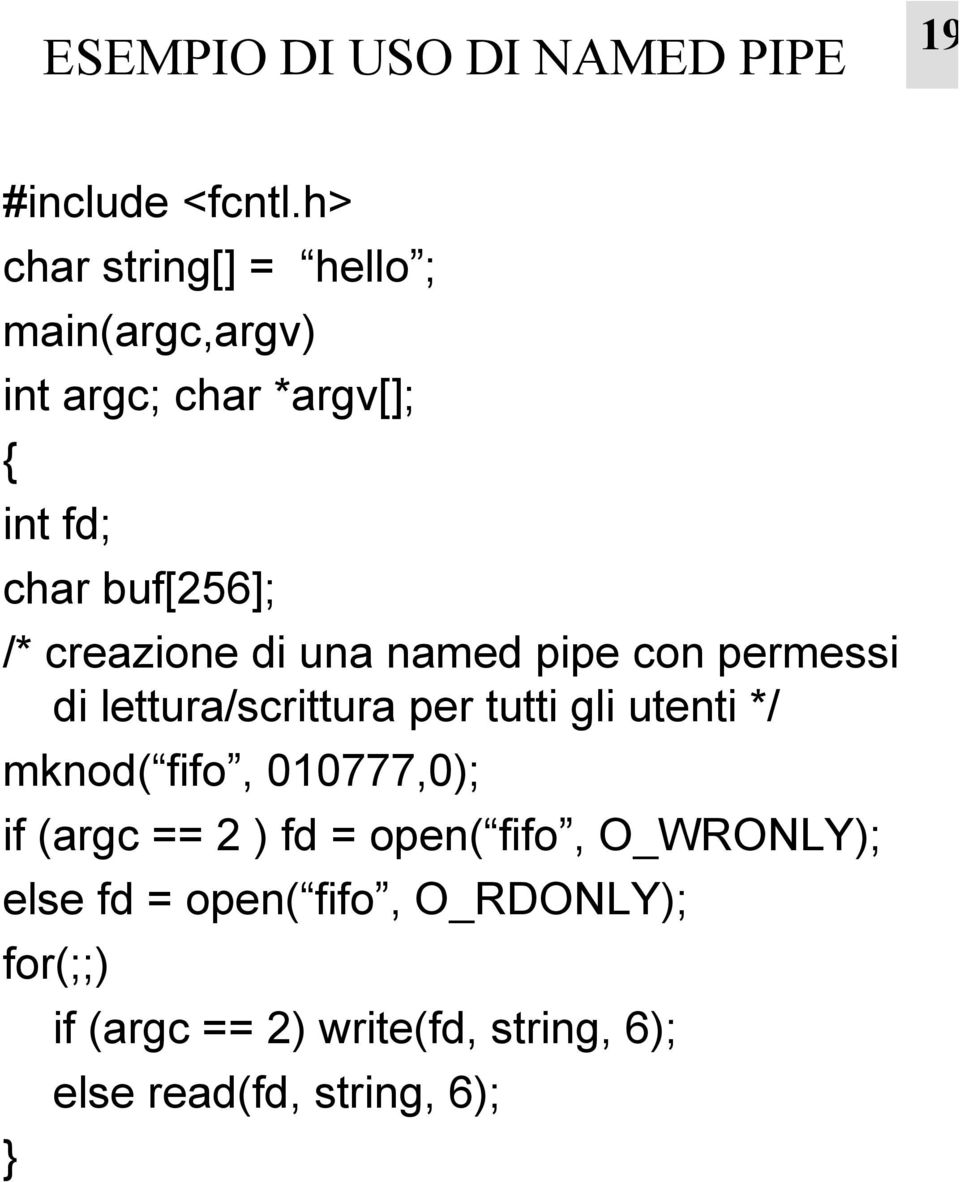 creazione di una named pipe con permessi di lettura/scrittura per tutti gli utenti */ mknod( fifo,