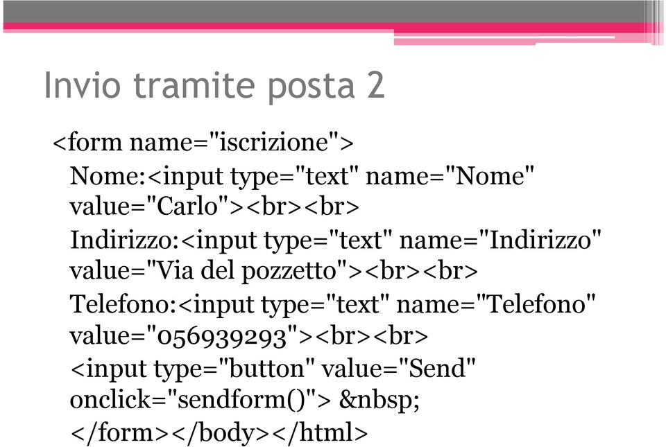 pozzetto"><br><br> Telefono:<input type="text" name="telefono"