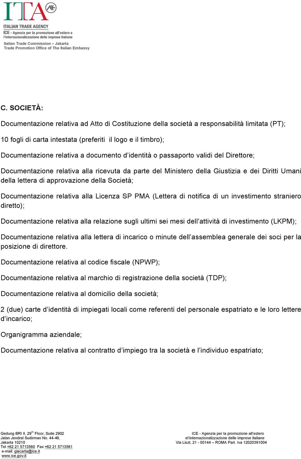 Documentazione relativa alla Licenza SP PMA (Lettera di notifica di un investimento straniero diretto); Documentazione relativa alla relazione sugli ultimi sei mesi dell attività di investimento