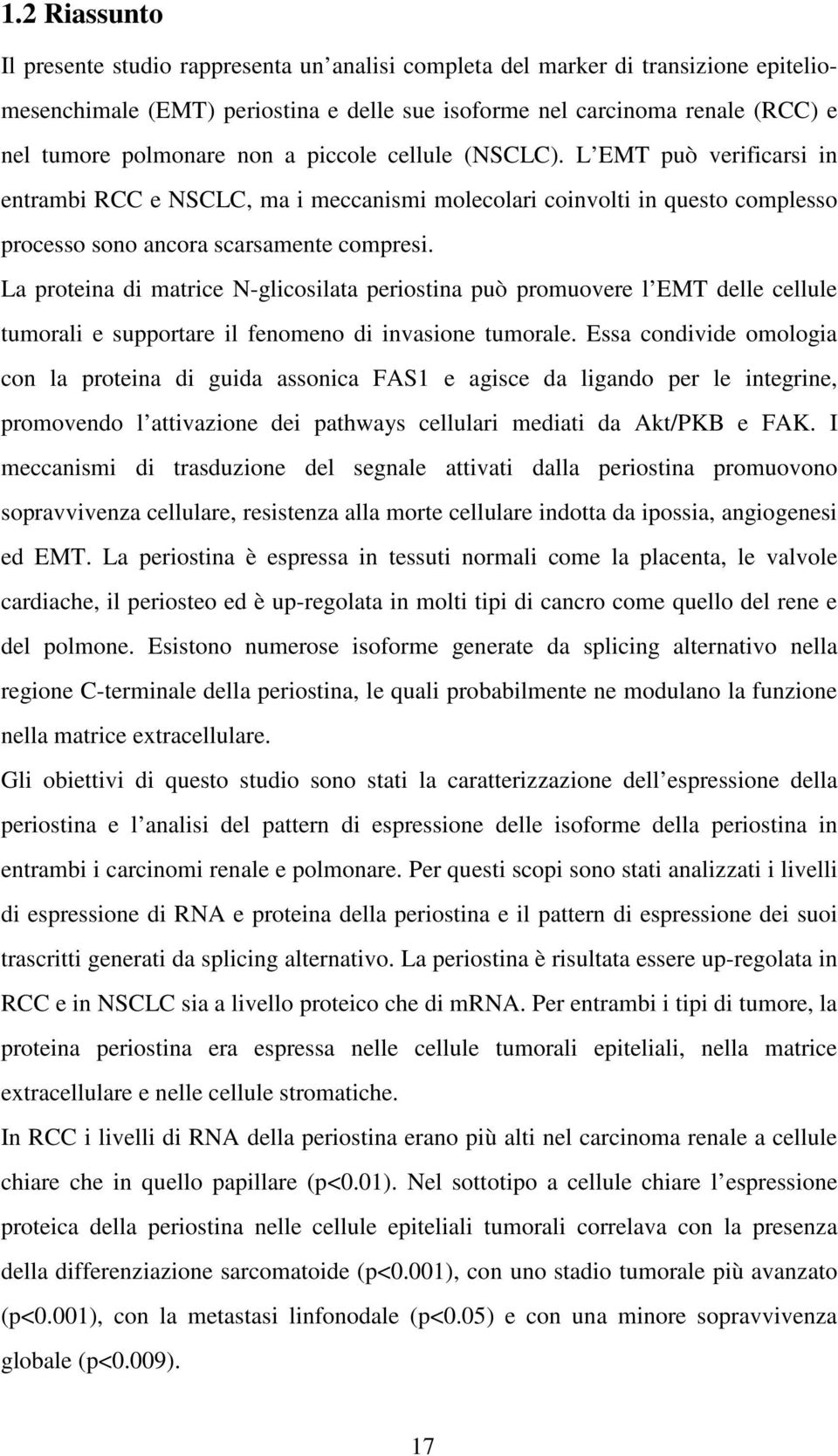 La proteina di matrice N-glicosilata periostina può promuovere l EMT delle cellule tumorali e supportare il fenomeno di invasione tumorale.