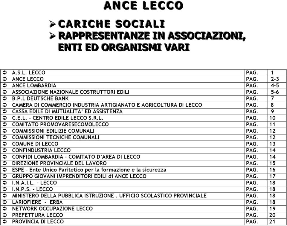 11 COMMISSIONI EDILIZIE COMUNALI PAG. 12 COMMISSIONI TECNICHE COMUNALI PAG. 12 COMUNE DI LECCO PAG. 13 CONFINDUSTRIA LECCO PAG. 14 CONFIDI LOMBARDIA COMITATO D AREA DI LECCO PAG.