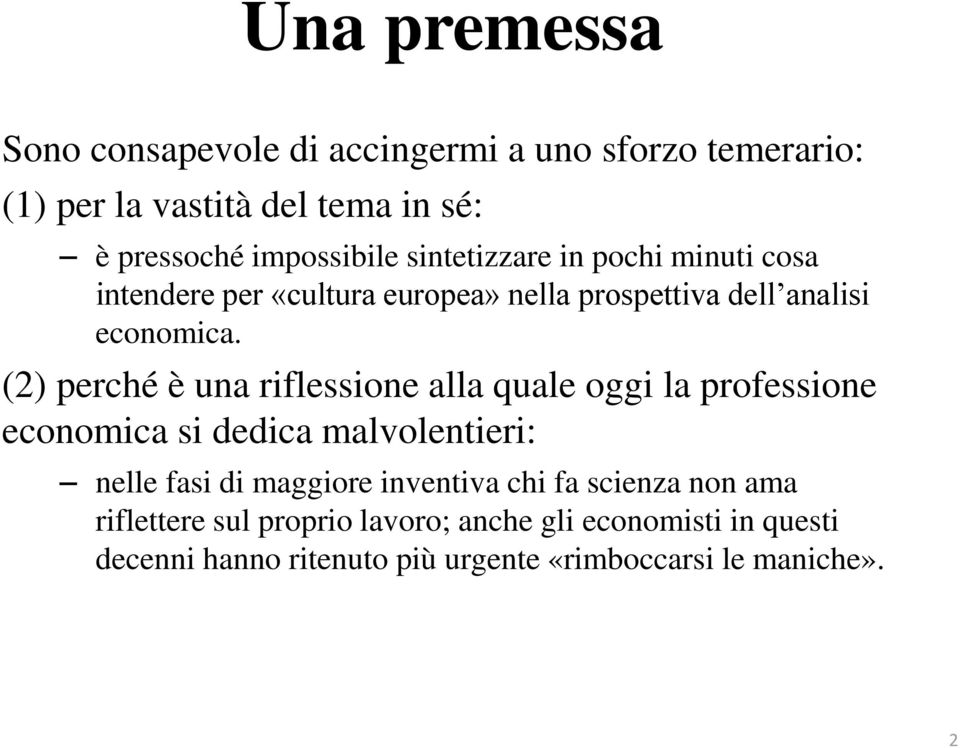 (2) perché è una riflessione alla quale oggi la professione economica si dedica malvolentieri: nelle fasi di maggiore inventiva