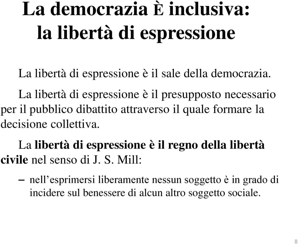 la decisione collettiva. La libertà di espressione è il regno della libertà civile nel senso di J. S.