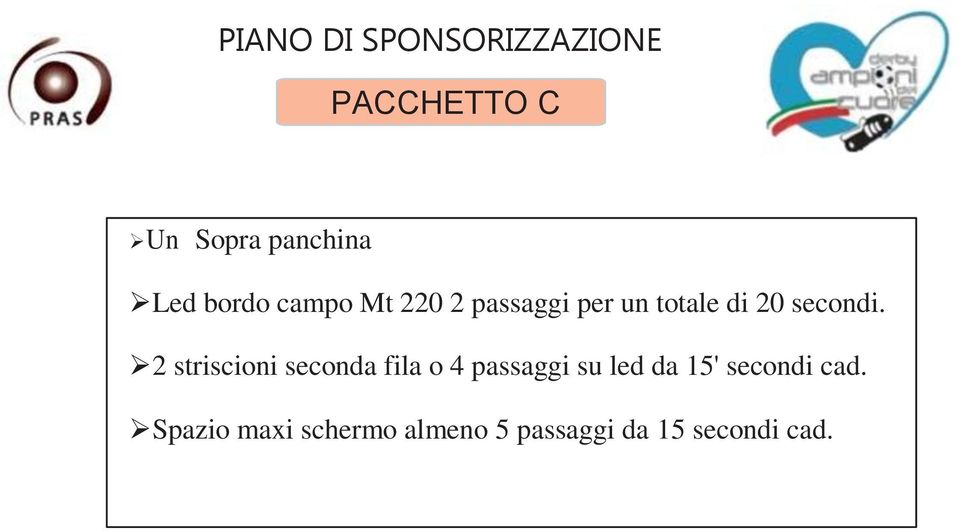 2 striscioni seconda fila o 4 passaggi su led da 15'