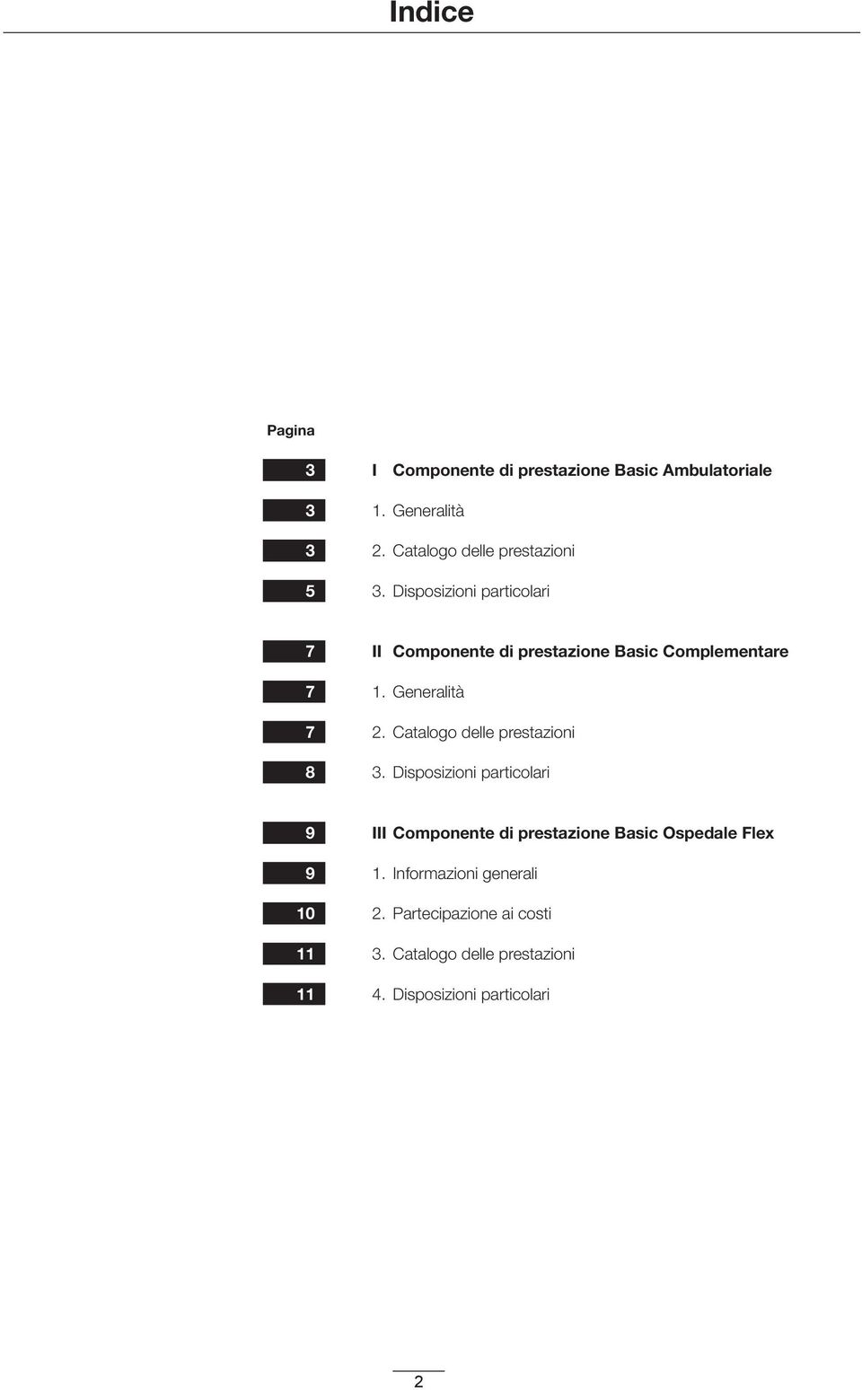 Disposizioni particolari 7 7 7 8 II Componente di prestazione Basic Complementare 1. Generalità 2.