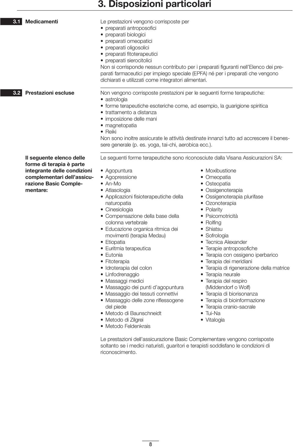 corrisposte per preparati antroposofici preparati biologici preparati omeopatici preparati oligosolici preparati fitoterapeutici preparati sierocitolici Non si corrisponde nessun contributo per i