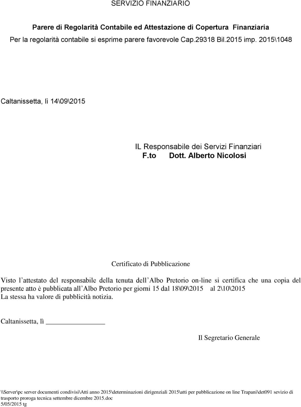 Alberto Nicolosi Certificato di Pubblicazione Visto l attestato del responsabile della tenuta dell Albo Pretorio on-line si certifica che una