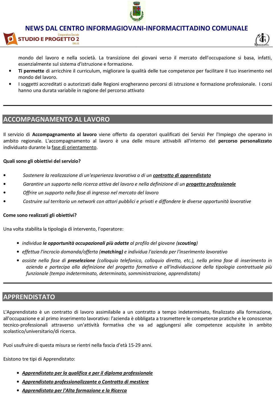 I soggetti accreditati o autorizzati dalle Regioni erogheranno percorsi di istruzione e formazione professionale.