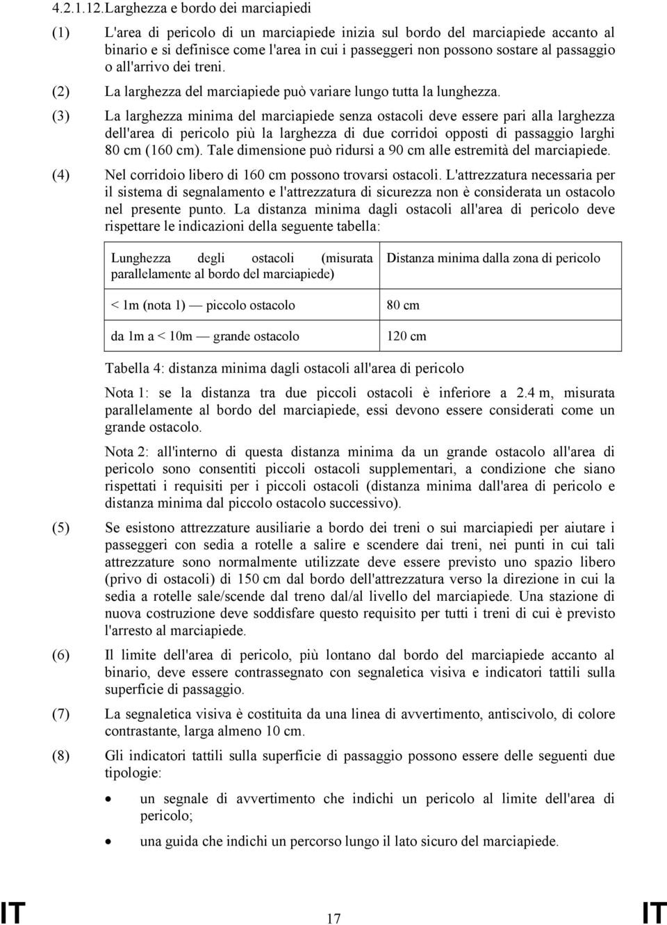 passaggio o all'arrivo dei treni. (2) La larghezza del marciapiede può variare lungo tutta la lunghezza.