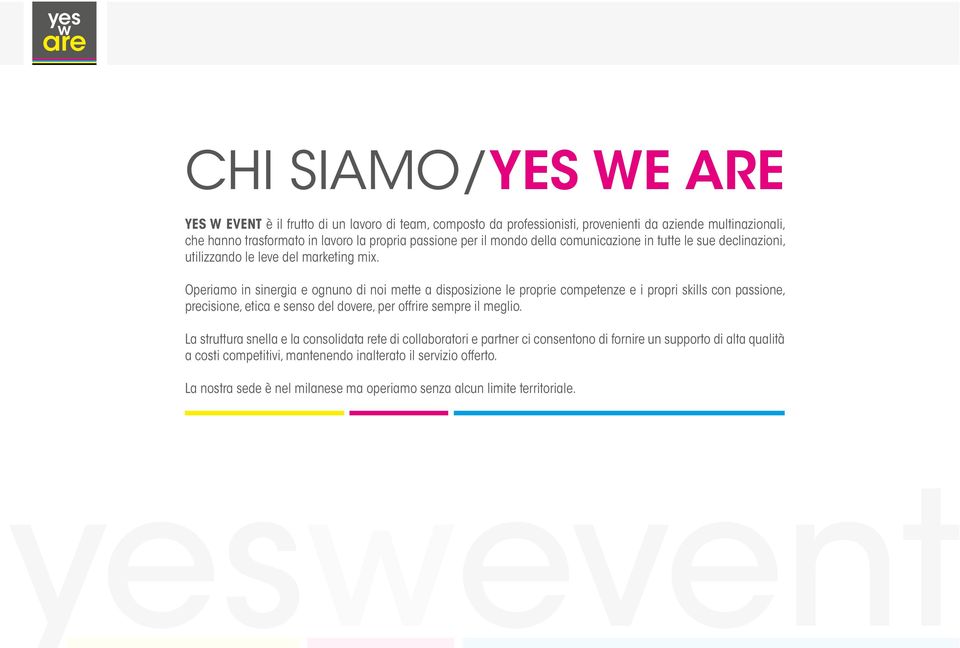 Operiamo in sinergia e ognuno di noi mette a disposizione le proprie competenze e i propri skills con passione, precisione, etica e senso del dovere, per offrire sempre il meglio.