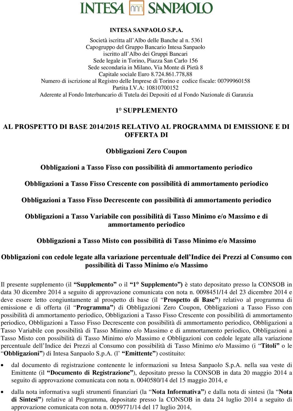 Euro 8.724.861.778,88 Numero di iscrizione al Registro delle Imprese di Torino e codice fiscale: 00799960158 Partita I.V.