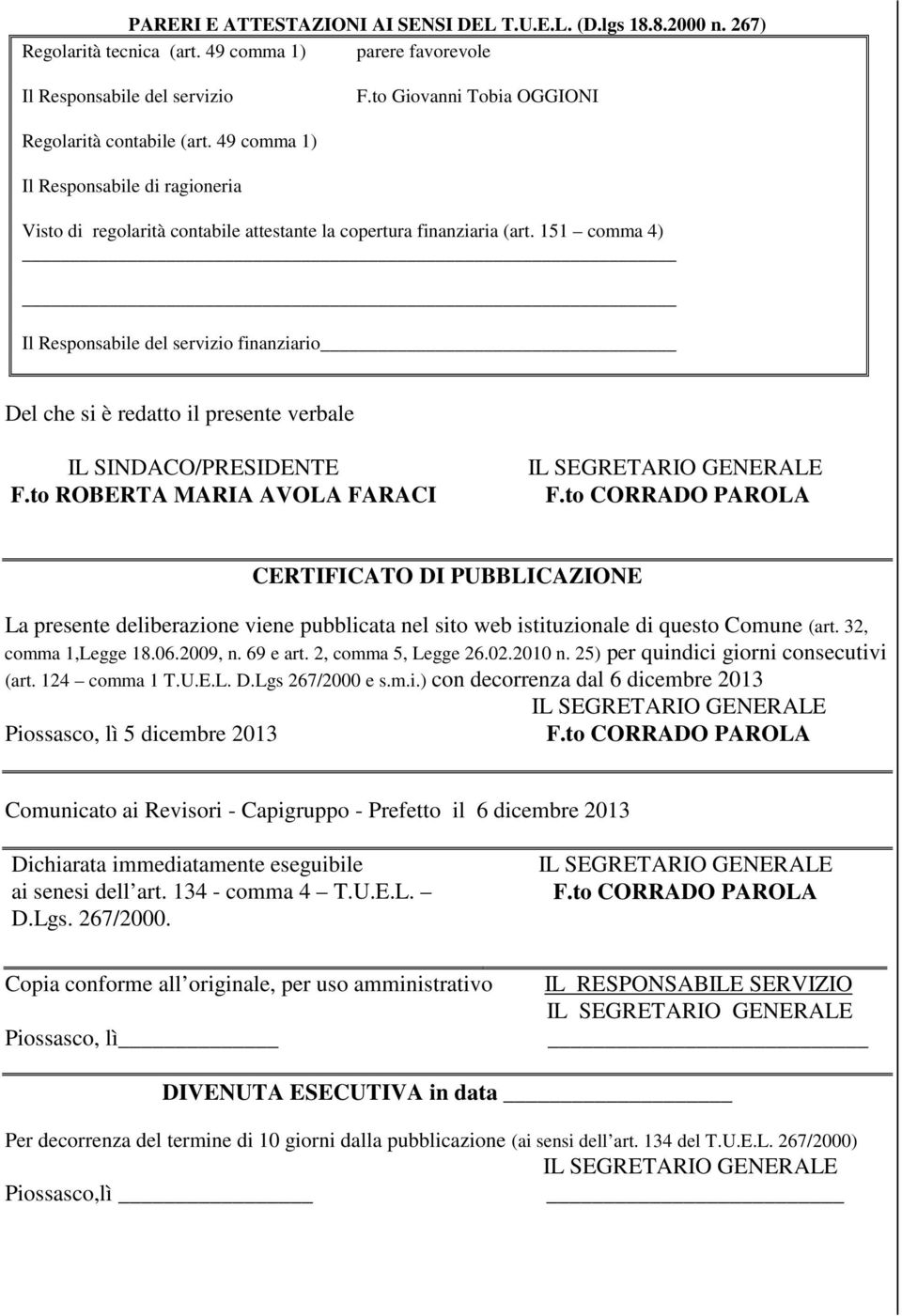 151 comma 4) Il Responsabile del servizio finanziario Del che si è redatto il presente verbale IL SINDACO/RESIDENTE F.to ROBERTA MARIA AVOLA FARACI F.